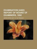 Examination [And] Report of Board of Examiners, 1892 di United States Dept of Treasury edito da Rarebooksclub.com