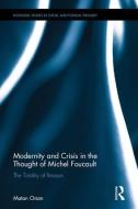 Modernity and Crisis in the Thought of Michel Foucault di Matan Oram edito da Taylor & Francis Ltd