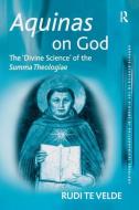 Aquinas on God di Rudi te Velde edito da Taylor & Francis Ltd