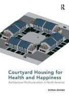 Courtyard Housing for Health and Happiness di Donia Zhang edito da Taylor & Francis Ltd