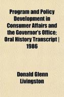 Program And Policy Development In Consum di Donald Glenn Livingston edito da General Books