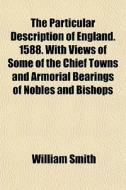 The Particular Description Of England. 1 di William Smith edito da General Books