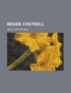 Bessie Costrell di Humphry Ward edito da General Books Llc