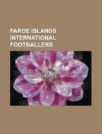 Faroe Islands International Footballers: di Books Llc edito da Books LLC, Wiki Series