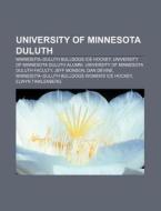 University Of Minnesota Duluth: Gerald H di Books Llc edito da Books LLC, Wiki Series