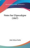 Notes Sur L'Apocalypse (1847) di John Nelson Darby edito da Kessinger Publishing