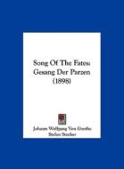Song of the Fates: Gesang Der Parzen (1898) di Johann Wolfgang Von Goethe, Stefan Stocker edito da Kessinger Publishing