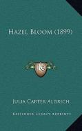 Hazel Bloom (1899) di Julia Carter Aldrich edito da Kessinger Publishing