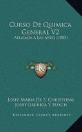 Curso de Quimica General V2: Aplicada a Las Artes (1805) di Josef Maria De S. Christobal, Josef Garriga y. Buach edito da Kessinger Publishing