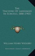 The Teaching of Languages in Schools, 1888 (1903) di William Henry Widgery edito da Kessinger Publishing