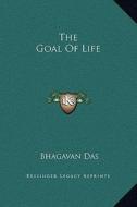 The Goal of Life di Bhagavan Das edito da Kessinger Publishing