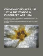 Conveyancing Acts, 1881, 1882 & the Vendor & Purchaser ACT, 1874; With Notes; Also, the Married Women's Property ACT, 1882 & Rules of Court di Edward Parker Wolstenholme edito da Rarebooksclub.com
