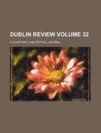 Dublin Review Volume 32; A Quarterly and Critical Journal di Books Group edito da Rarebooksclub.com