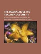The Massachusetts Teacher Volume 15 di Massachusetts Teachers Association edito da Rarebooksclub.com