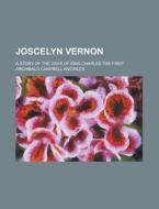 Joscelyn Vernon; A Story Of The Days Of King Charles The First di Archibald Campbell Knowles edito da Rarebooksclub.com