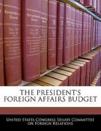 The President\'s Foreign Affairs Budget edito da Bibliogov