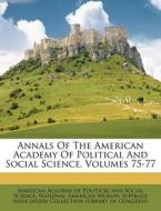 Annals of the American Academy of Political and Social Science, Volumes 75-77 edito da Nabu Press
