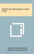 Popular Diplomacy and War di Sisley Huddleston edito da Literary Licensing, LLC