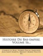 Histoire Du Bas-Empire, Volume 16... di Charles Le Beau, Hubert-Pascal Ameilhon, Jean Saint-Martin edito da Nabu Press