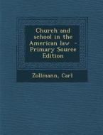 Church and School in the American Law di Zollmann Carl edito da Nabu Press