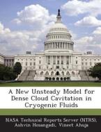A New Unsteady Model For Dense Cloud Cavitation In Cryogenic Fluids di Ashvin Hosangadi, Vineet Ahuja edito da Bibliogov