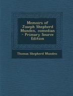 Memoirs of Joseph Shepherd Munden, Comedian di Thomas Shepherd Munden edito da Nabu Press
