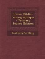 Revue Biblio-Iconographique di Paul Dreyfus-Bing edito da Nabu Press