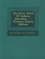 The Early Work of Aubrey Beardsley... - Primary Source Edition di Aubrey Beardsley edito da Nabu Press