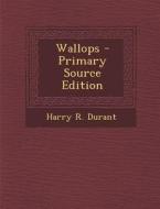 Wallops - Primary Source Edition di Harry R. Durant edito da Nabu Press