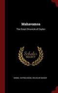 Mahavamsa: The Great Chronicle Of Ceylon di Mabel Haynes Bode, Wilhelm Geiger edito da Andesite Press