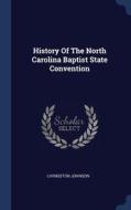 History Of The North Carolina Baptist St di LIVINGSTON JOHNSON edito da Lightning Source Uk Ltd