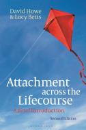 Attachment Across the Lifecourse: A Brief Introduction di David Howe, Lucy Betts edito da BLOOMSBURY ACADEMIC