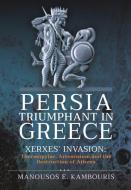 PERSIA TRIUMPHANT IN GREECE di MANOUSOS KAMBOURIS edito da PEN & SWORD BOOKS