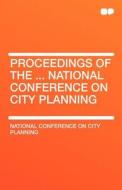 Proceedings of the ... National Conference on City Planning di National Conference on City Planning edito da HardPress Publishing