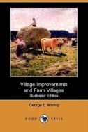 Village Improvements And Farm Villages (illustrated Edition) (dodo Press) di George E Waring edito da Dodo Press