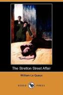 The Stretton Street Affair (dodo Press) di William Le Queux edito da Dodo Press