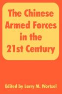 The Chinese Armed Forces in the 21st Century di Larry M. Wortzel edito da INTL LAW & TAXATION PUBL
