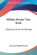 Phillips Brooks' Year Book: Selections From His Writings di Reverend Phillips Brooks edito da Kessinger Publishing, Llc