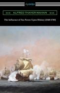 The Influence of Sea Power Upon History (1660-1783) di Alfred Thayer Mahan edito da Digireads.com
