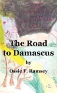 The Road to Damascus di Ossie F. Ramsey edito da AuthorHouse