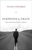 Surprised by Grace: God's Relentless Pursuit of Rebels di Tullian Tchividjian edito da Crossway Books