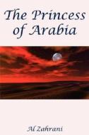 The Princess of Arabia di Al Zahrani edito da AuthorHouse