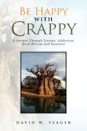 Be Happy With Crappy di David W Yeager edito da Xlibris Corporation