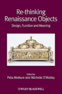 Re-thinking Renaissance Objects di Peta Motture edito da Wiley-Blackwell