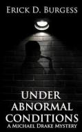 Under Abnormal Conditions: A Michael Drake Mystery di Erick D. Burgess edito da Createspace