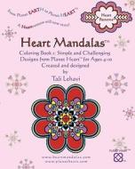 Heart Mandalas: Coloring Book 1: Simple and Challenging Designs from Planet Heart, for Ages 4-10 di Tali Lehavi edito da Createspace