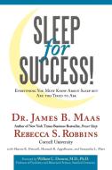 Sleep for Success!: Everything You Must Know about Sleep But Are Too Tired to Ask di Rebecca S. Robbins, James B. Maas edito da AUTHORHOUSE