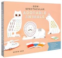 Sew Spectacular: Adorable Animals edito da CHRONICLE BOOKS