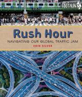 Rush Hour: Navigating Our Global Traffic Jam di Erin Silver edito da ORCA BOOK PUBL