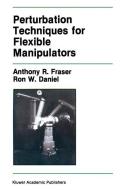 Perturbation Techniques for Flexible Manipulators di Ron W. Daniel, Anthony R. Fraser edito da Springer US